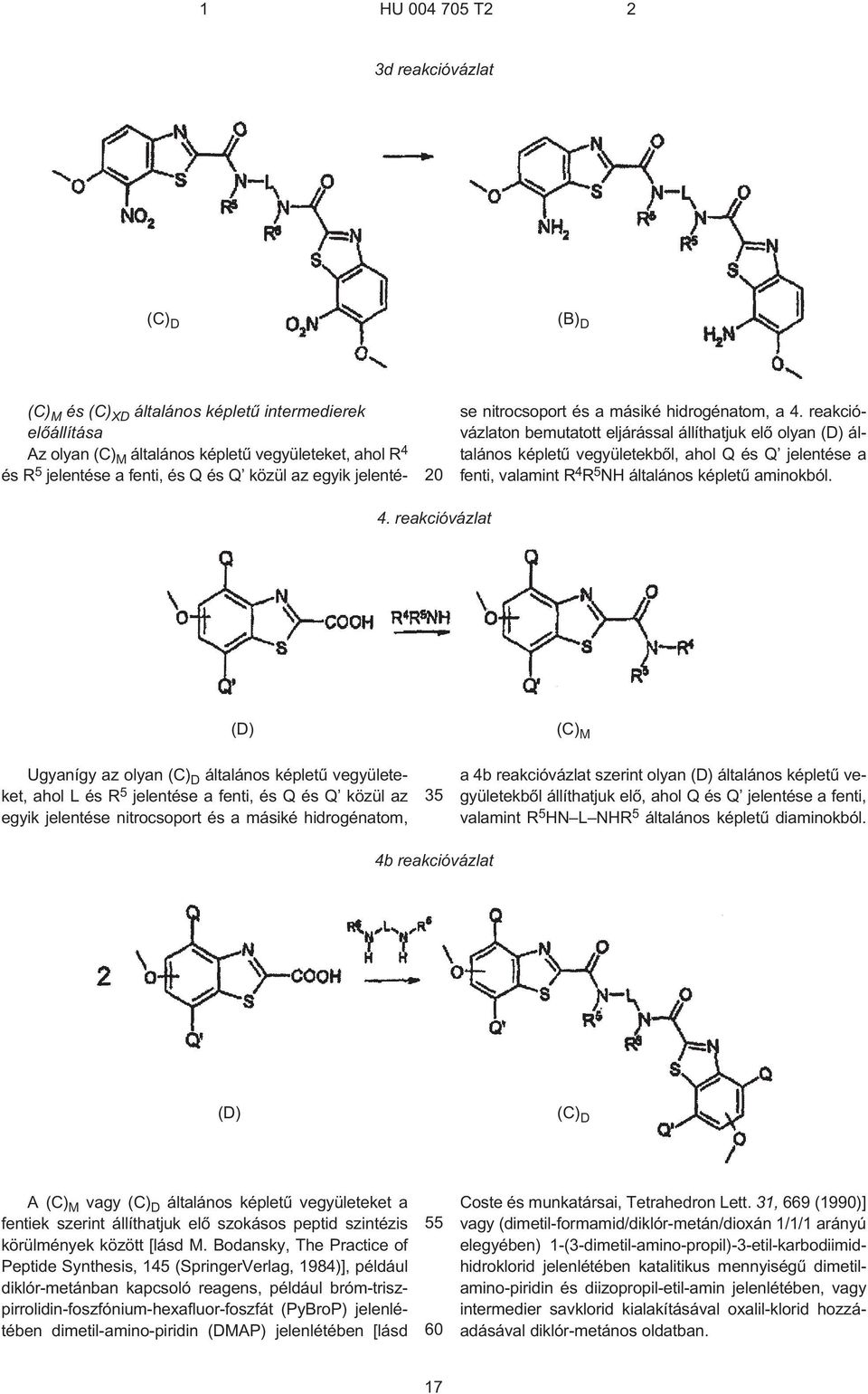 reakcióvázlaton bemutatott eljárással állíthatjuk elõ olyan (D) általános képletû vegyületekbõl, ahol Q és Q jelentése a fenti, valamint R 4 