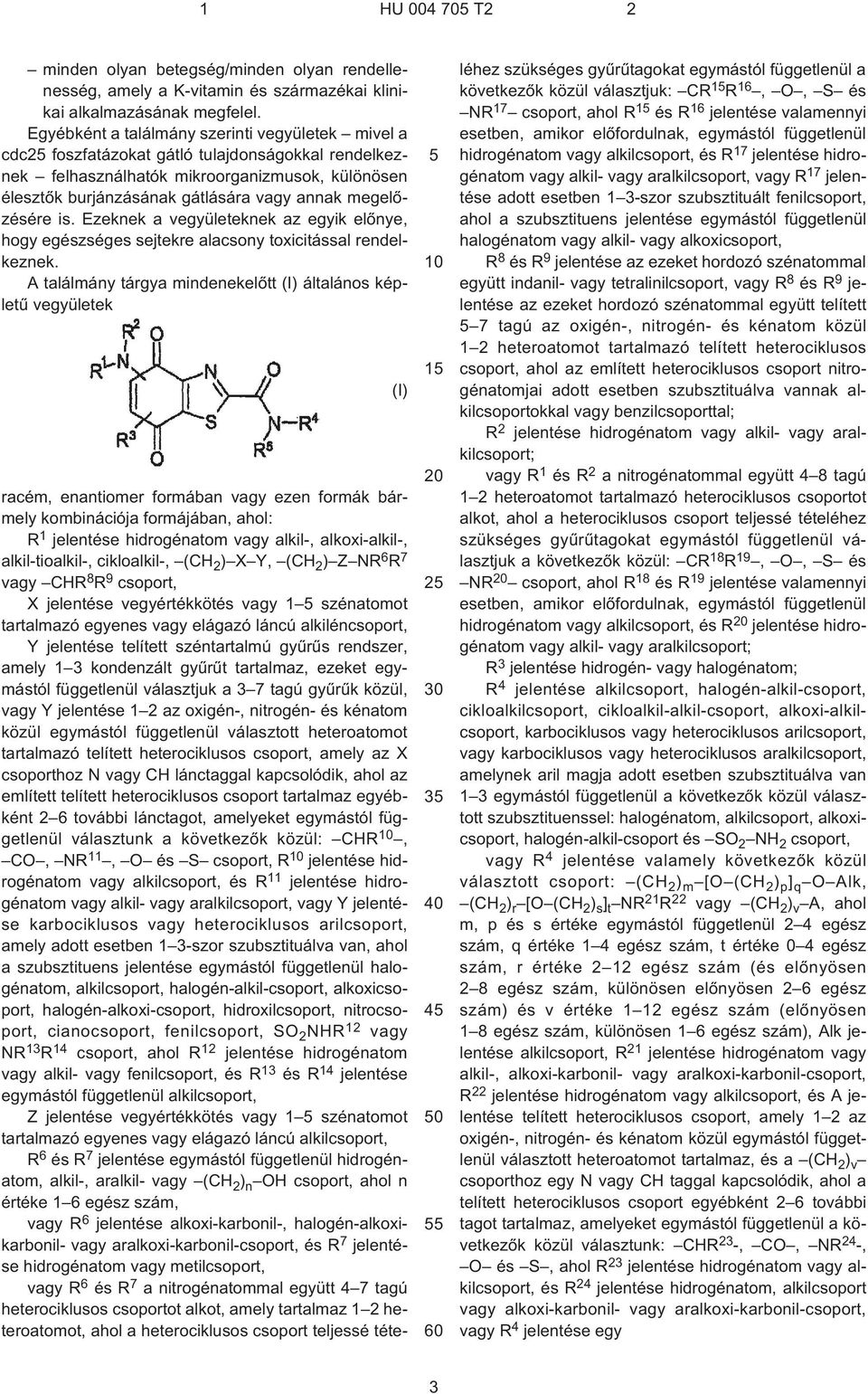 megelõzésére is. Ezeknek a vegyületeknek az egyik elõnye, hogy egészséges sejtekre alacsony toxicitással rendelkeznek.