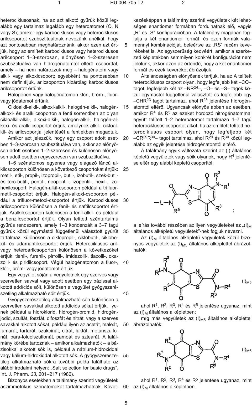 eltérõ csoporttal, amely ha nem határozzuk meg halogénatom alkil- alkoxicsoport; egyébként ha pontosabban nem definiáljuk, arilcsoporton kizárólag karbociklusos arilcsoportot értünk.