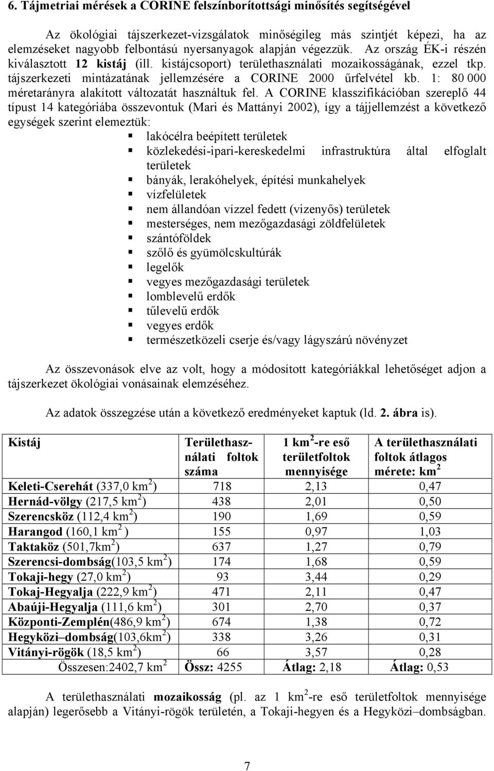 1: 80 000 méretarányra alakított változatát használtuk fel.