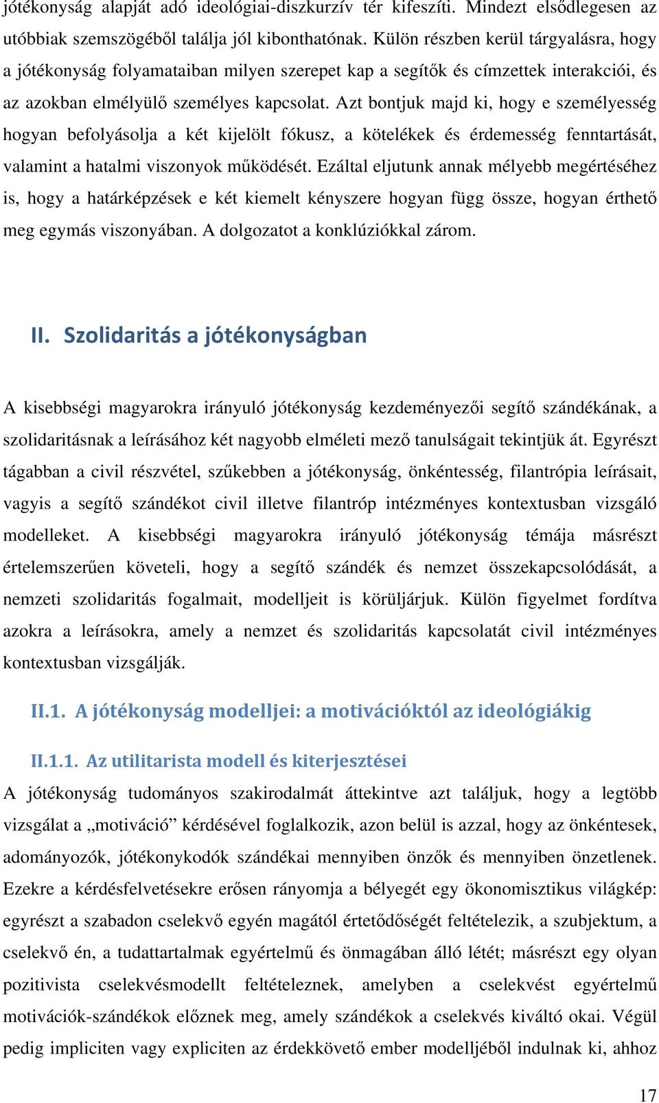 Azt bontjuk majd ki, hogy e személyesség hogyan befolyásolja a két kijelölt fókusz, a kötelékek és érdemesség fenntartását, valamint a hatalmi viszonyok működését.