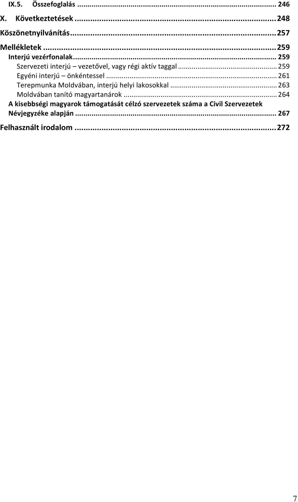 .. 259 Egyéni interjú önkéntessel... 261 Terepmunka Moldvában, interjú helyi lakosokkal.
