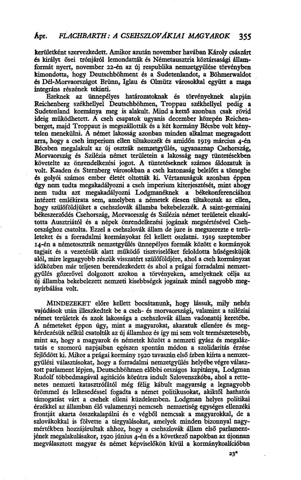 kimondotta, hogy Deutschböhment és a Sudetenlandot, a Böhmerwaldot és Dél-Morvaországot Brünn, Iglau és Olmütz városokkal együtt a maga integráns részének tekinti.