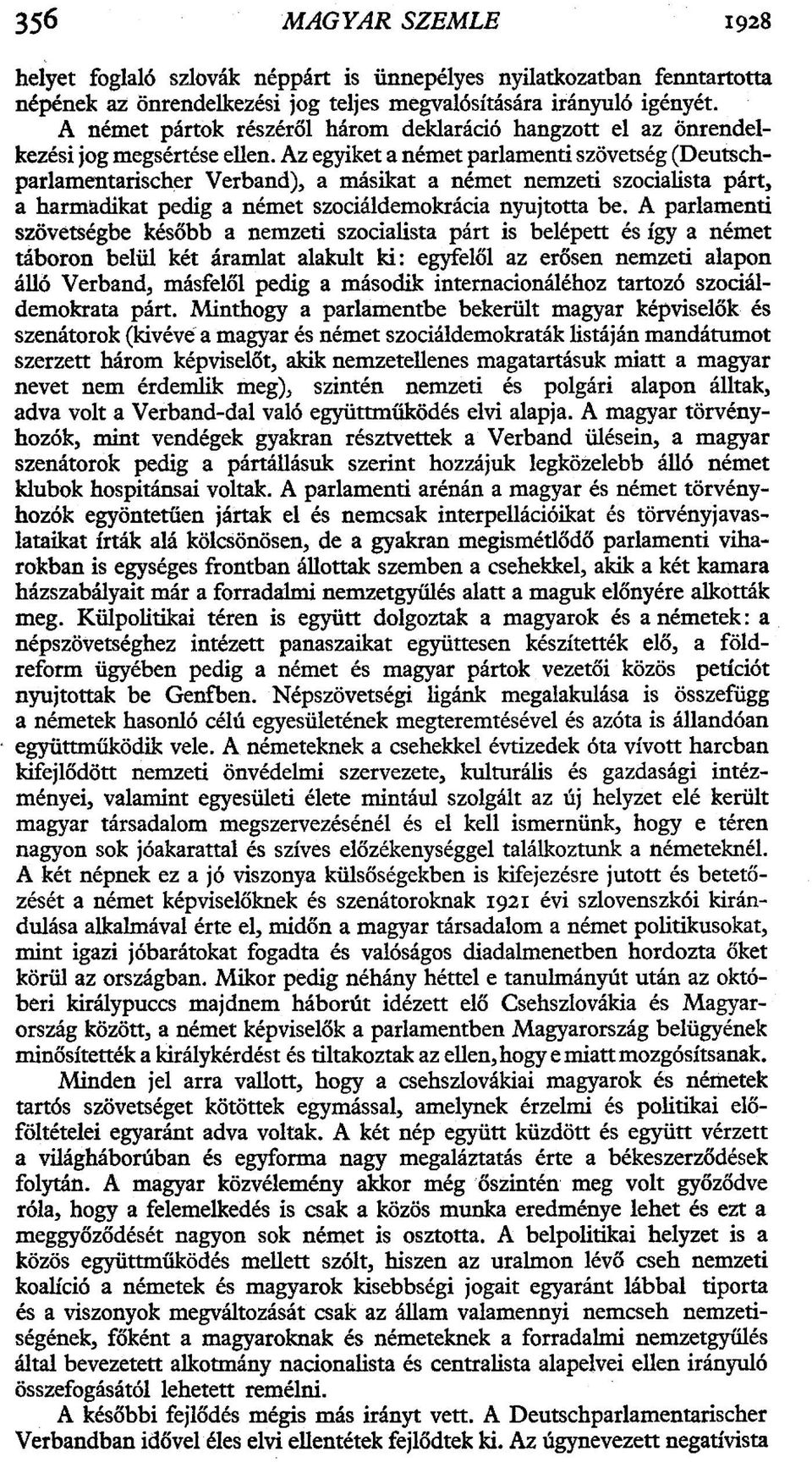 Az egyiket a német parlamenti szövetség (Deutschparlamentarischer Verband), a másikat a német nemzeti szocialista párt, a harm&dikat pedig a német szociáldemokrácia nyújtotta be.