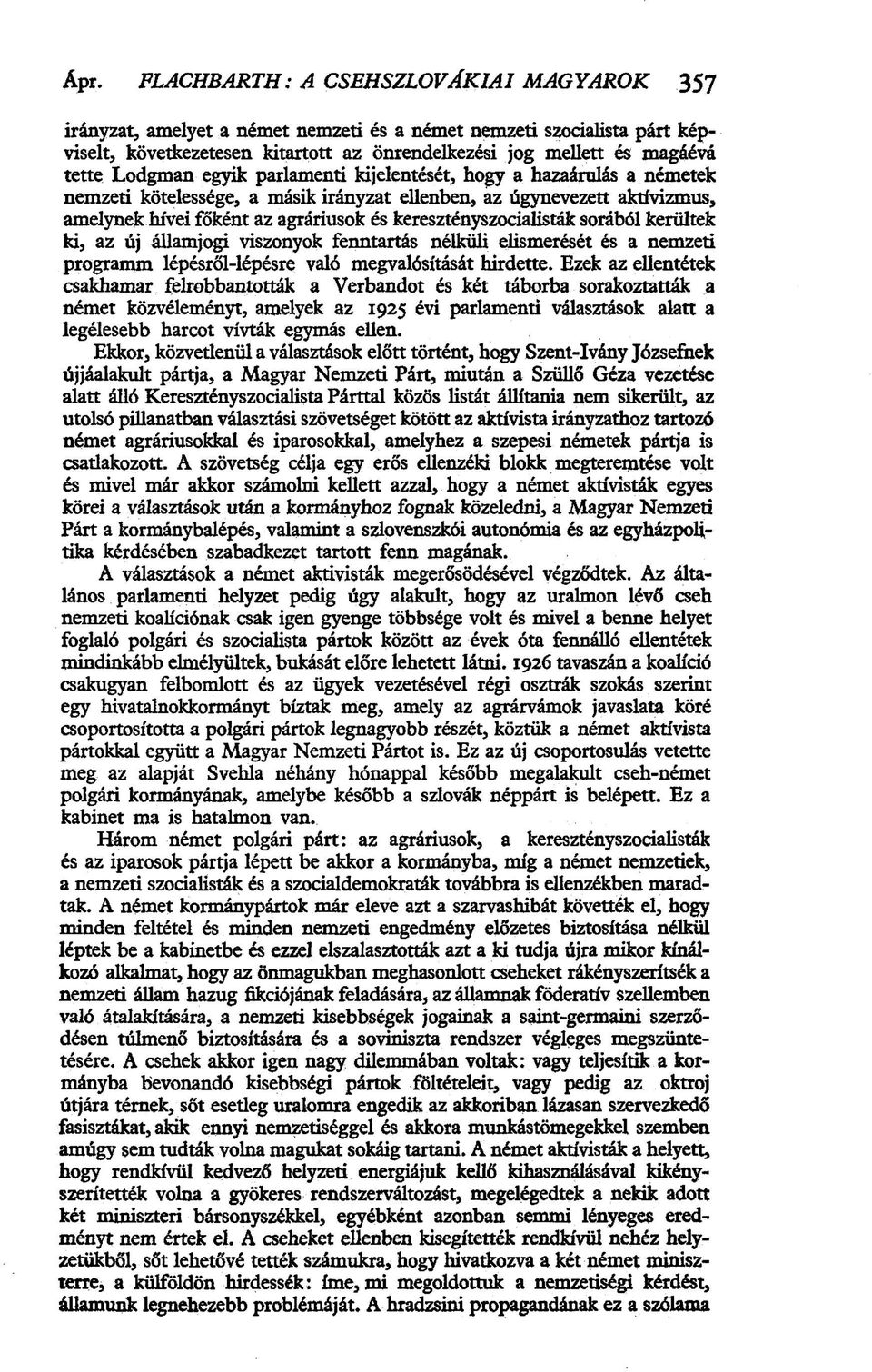 keresztényszocialisták sorából kerültek ki, az új államjogi viszonyok fenntartás nélküli elismerését és a nemzeti programm lépésről-lépésre való megvalósítását hirdette.