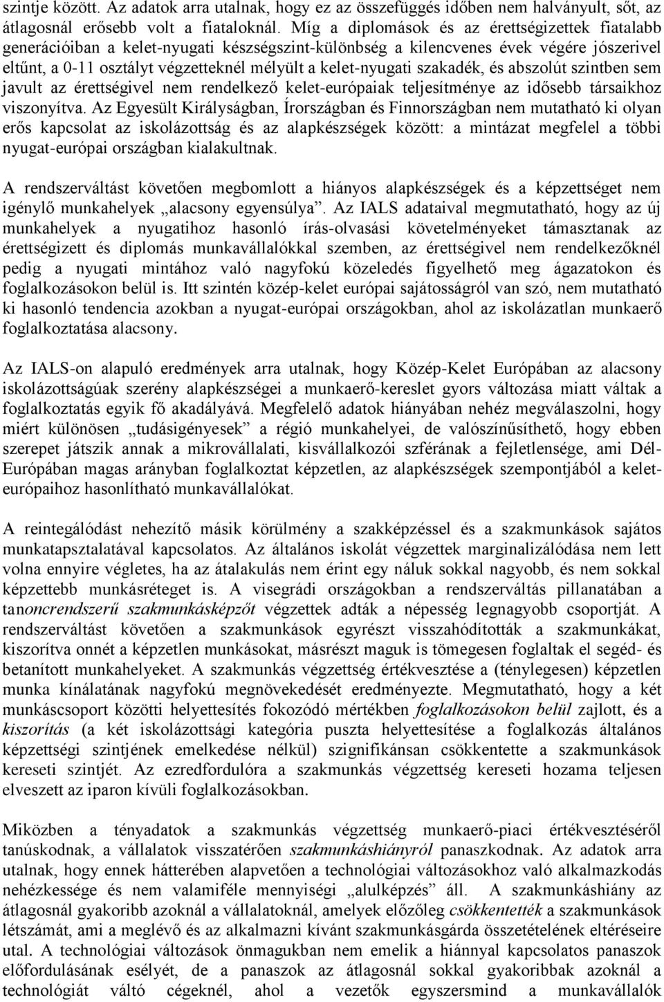 szakadék, és abszolút szintben sem javult az érettségivel nem rendelkező kelet-európaiak teljesítménye az idősebb társaikhoz viszonyítva.