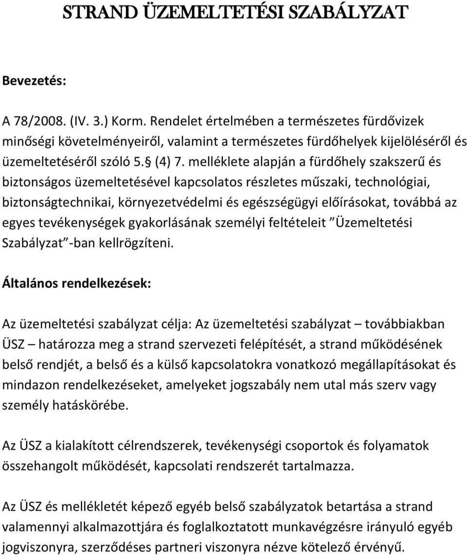 melléklete alapján a fürdőhely szakszerű és biztonságos üzemeltetésével kapcsolatos részletes műszaki, technológiai, biztonságtechnikai, környezetvédelmi és egészségügyi előírásokat, továbbá az egyes