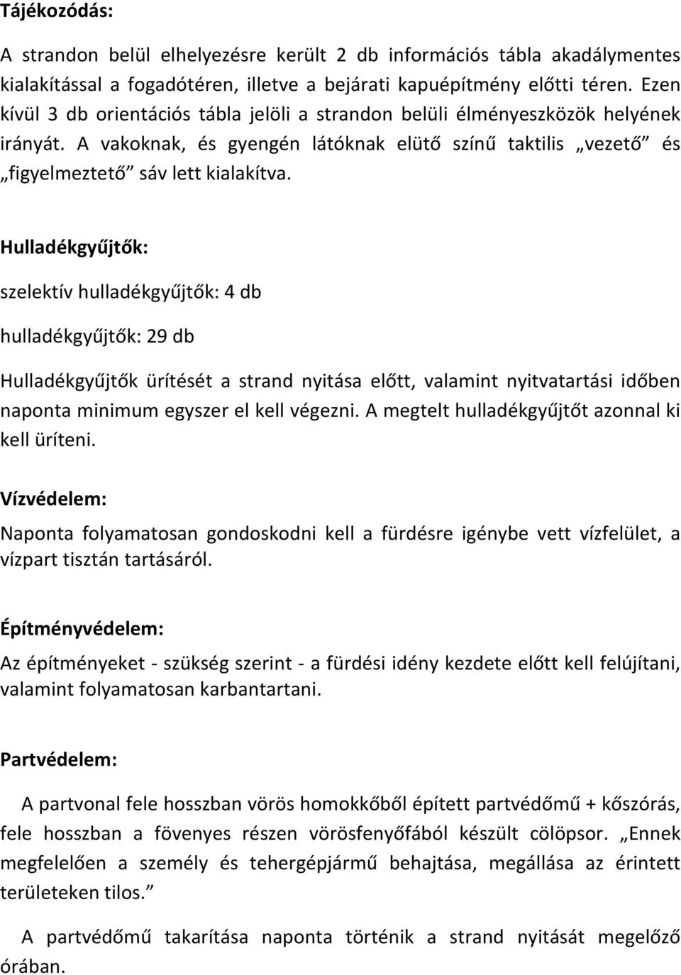 Hulladékgyűjtők: szelektív hulladékgyűjtők: 4 db hulladékgyűjtők: 29 db Hulladékgyűjtők ürítését a strand nyitása előtt, valamint nyitvatartási időben naponta minimum egyszer el kell végezni.