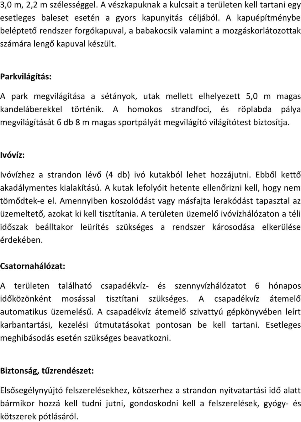 Parkvilágítás: A park megvilágítása a sétányok, utak mellett elhelyezett 5,0 m magas kandeláberekkel történik.