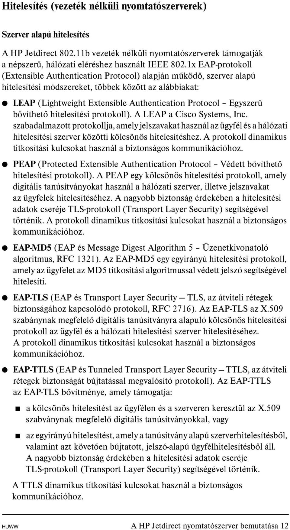 Egyszerű bővíthető hitelesítési protokoll). A LEAP a Cisco Systems, Inc.