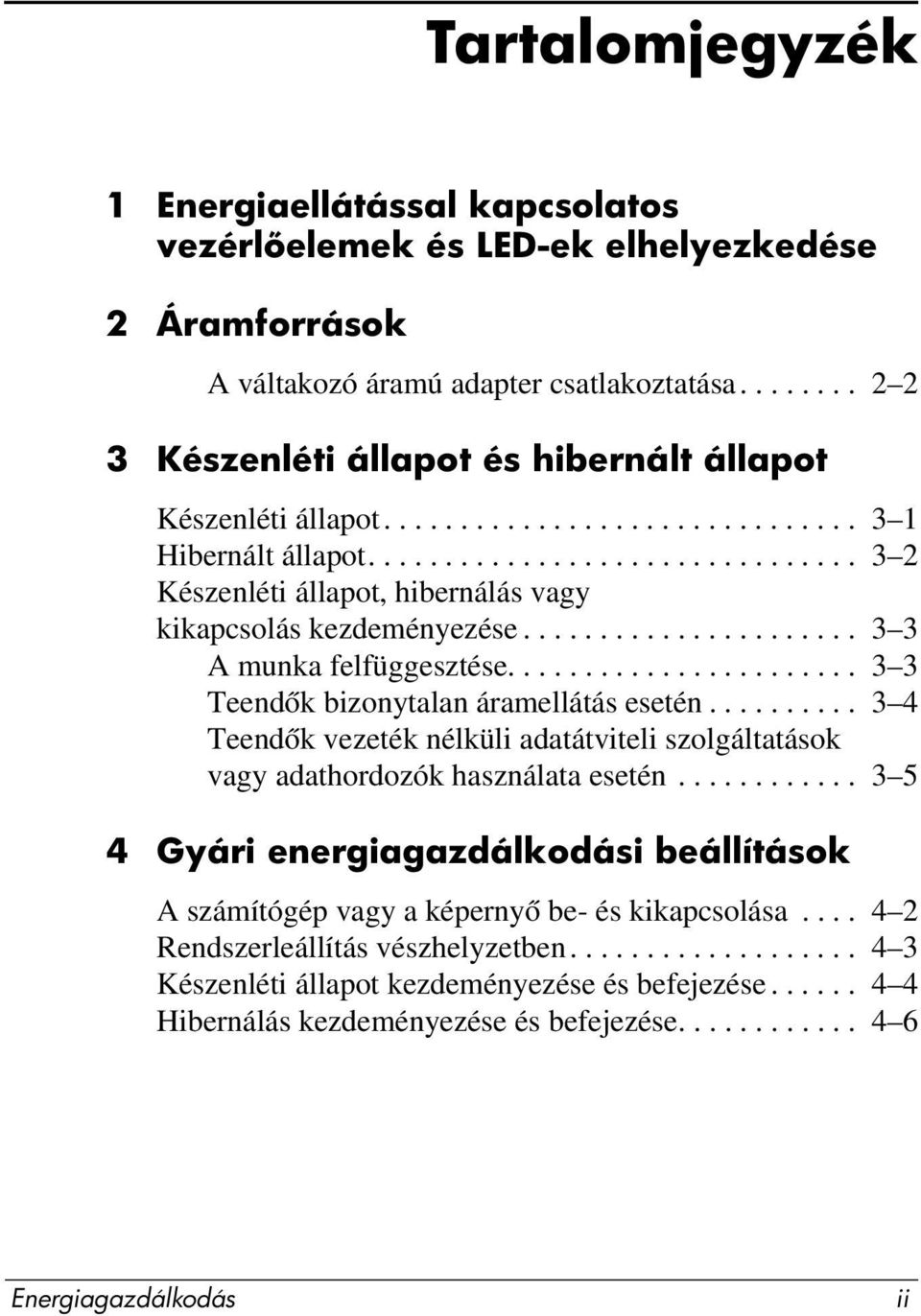 ..................... 3 3 A munka felfüggesztése....................... 3 3 Teendők bizonytalan áramellátás esetén.