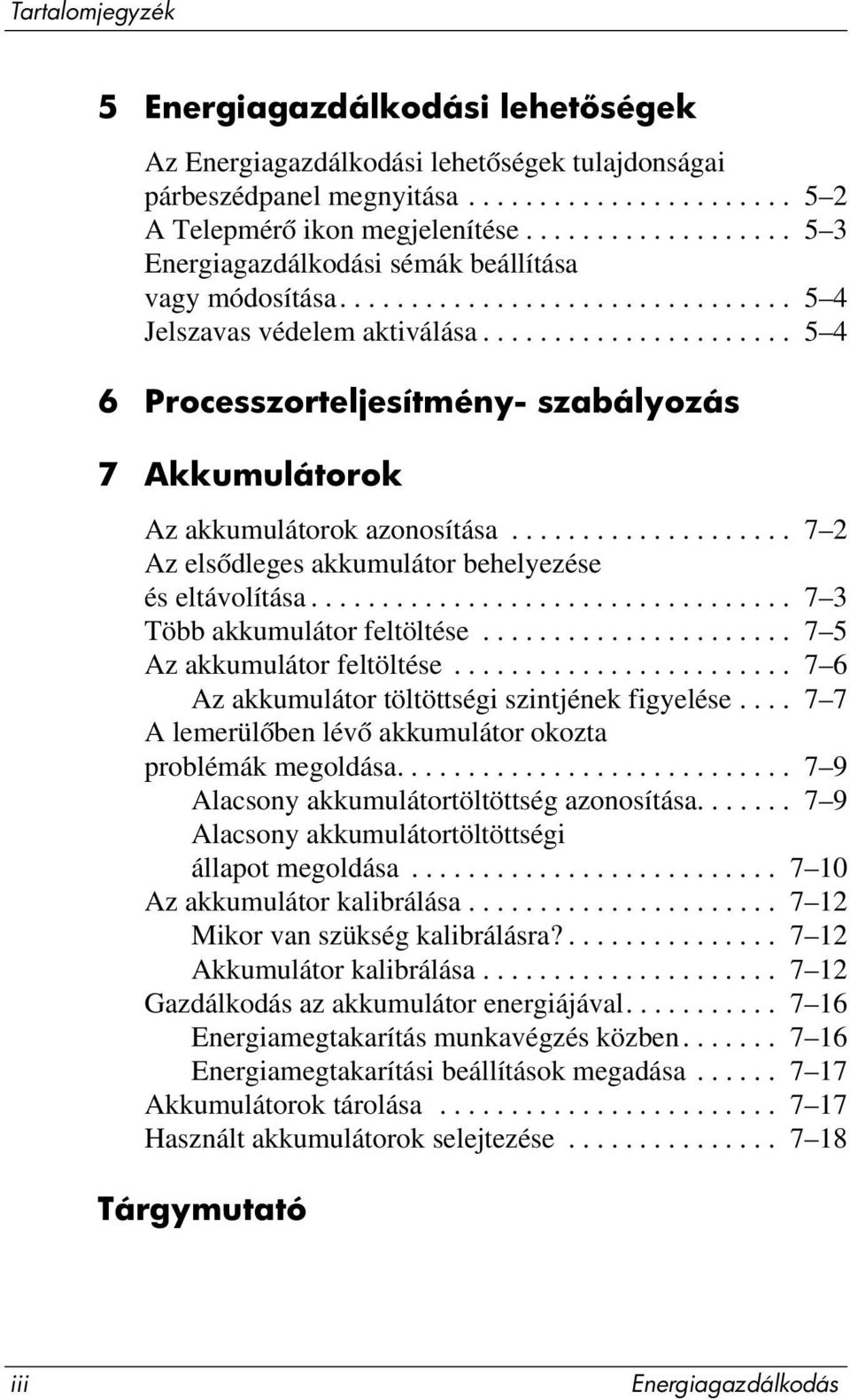 ..................... 5 4 6 Processzorteljesítmény- szabályozás 7 Akkumulátorok Az akkumulátorok azonosítása.................... 7 2 Az elsődleges akkumulátor behelyezése és eltávolítása.