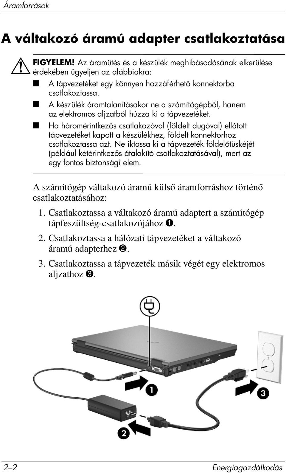 A készülék áramtalanításakor ne a számítógépb l, hanem az elektromos aljzatból húzza ki a tápvezetéket.