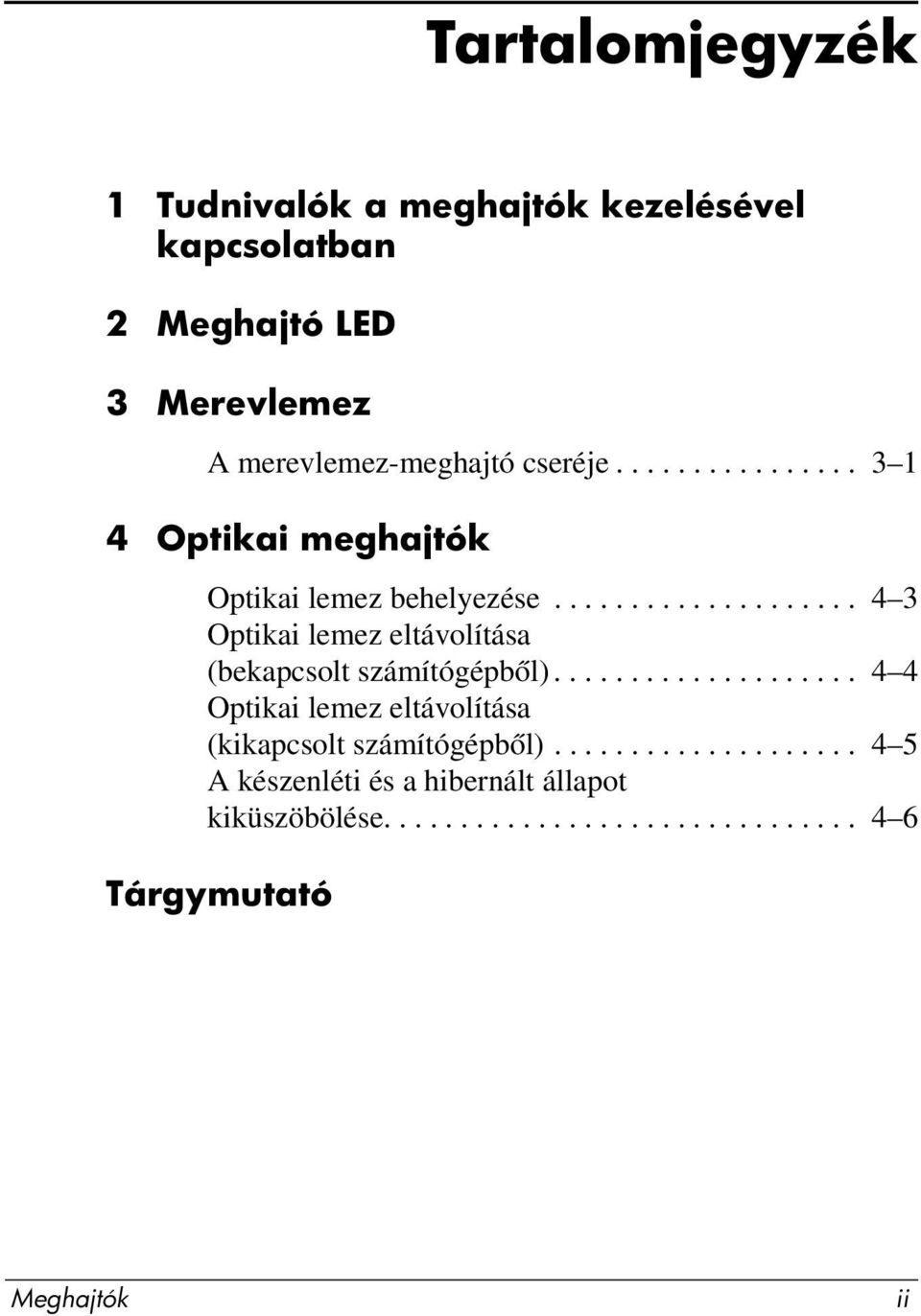 ................... 4 3 Optikai lemez eltávolítása (bekapcsolt számítógépből).