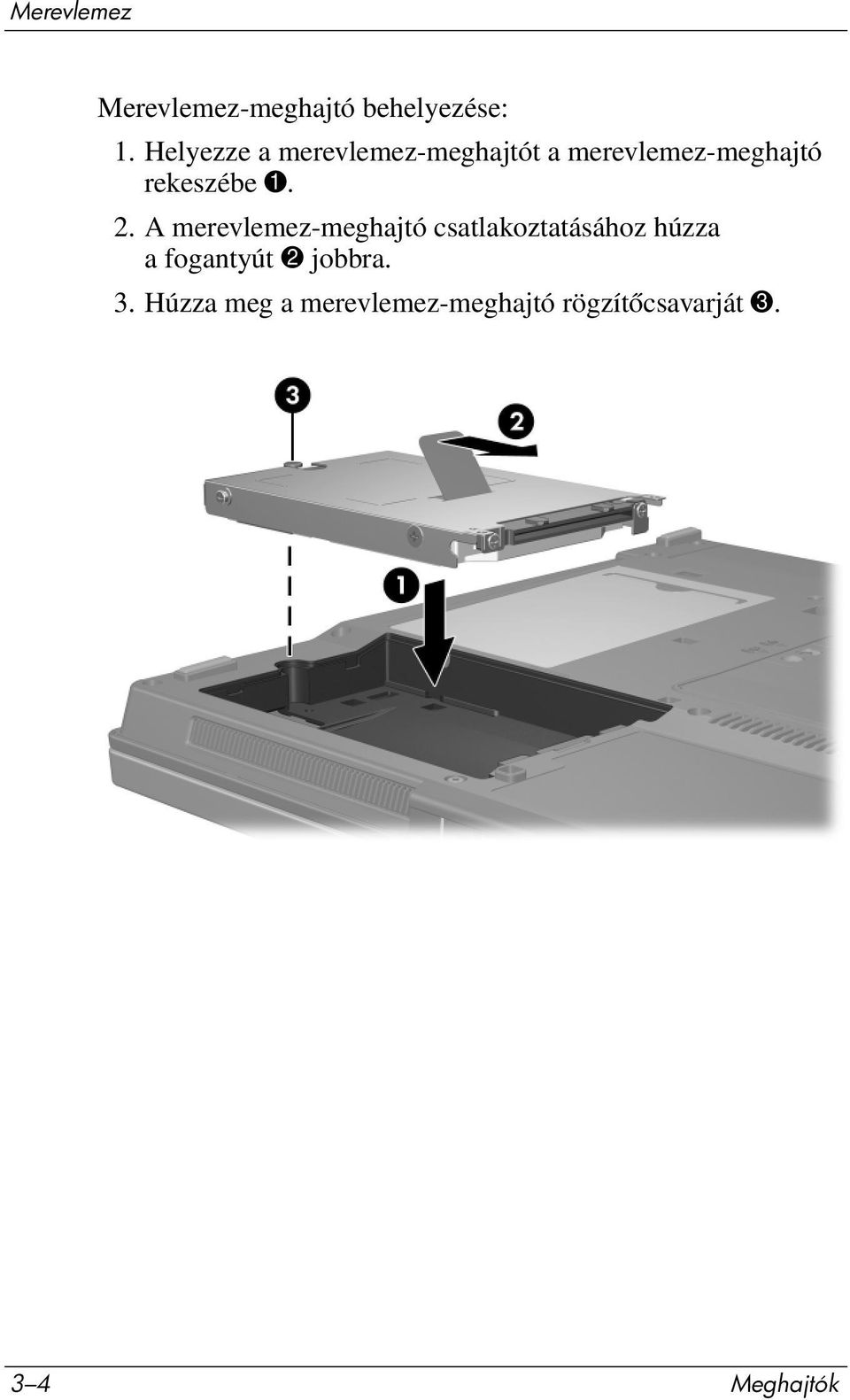 1. 2. A merevlemez-meghajtó csatlakoztatásához húzza a