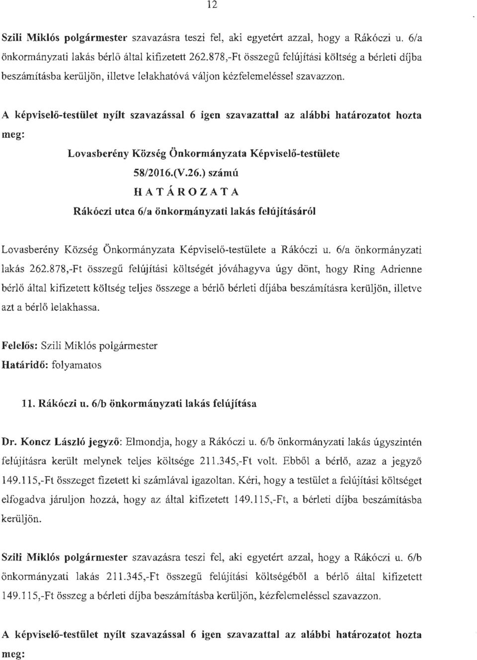 A képviselő-testület meg: nyílt szavazással 6 igen szavazattal az alábbi határozatot hozta Lovasberény Község Önkormányzata Képviselő-testülete 58/2016.(V.26.