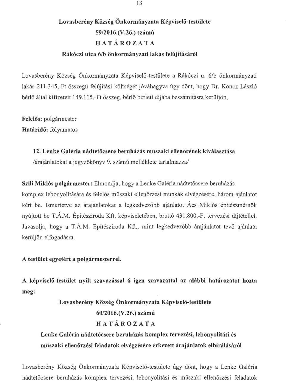 345,-Ft összegű felújítási költségét jóváhagyva úgy dönt, hogy Dr. Koncz László bérlő által kifizetett 149.