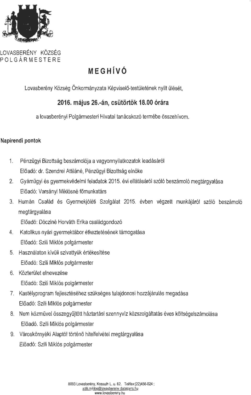 Szendrei Attiláné, Pénzügyi Bizottság elnöke 2. Gyámügyi és gyermekvédelmi feladatok 2015. évi ellátásáról szóló beszámoló megtárgyalása Előadó : Varsányi Miklósné főmunkatárs 3.