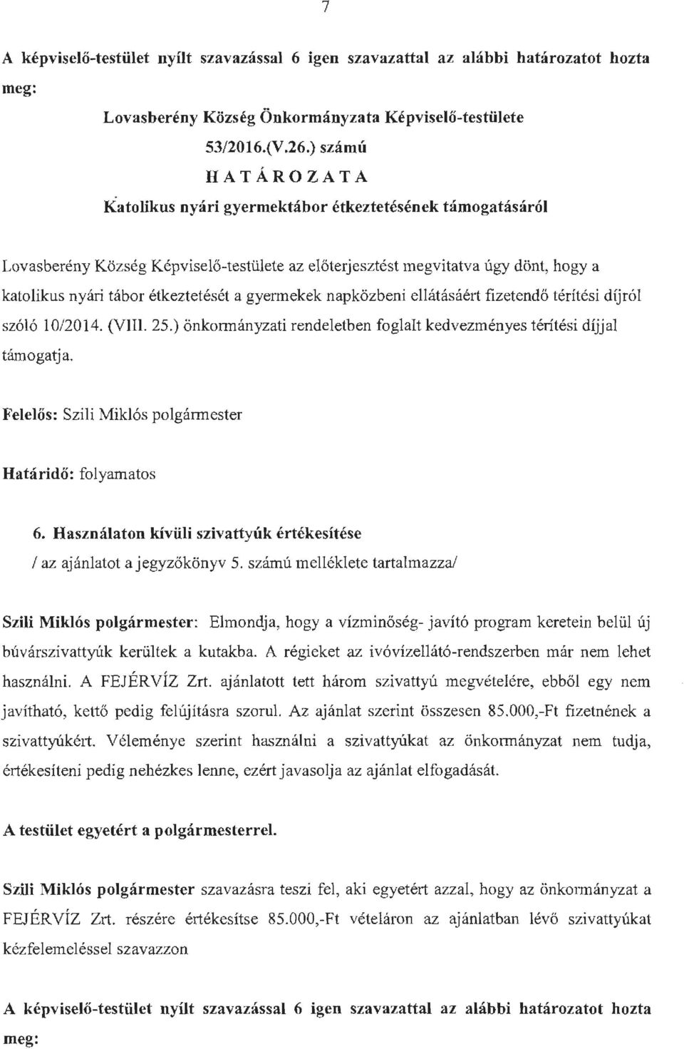 gyennekek napközbeni ellátásáért fizetendő térítési díjról szóló 10/2014. (VIII. 25.) önkormányzati rendeletben foglalt kedvezményes térítési díjjal támogatja.