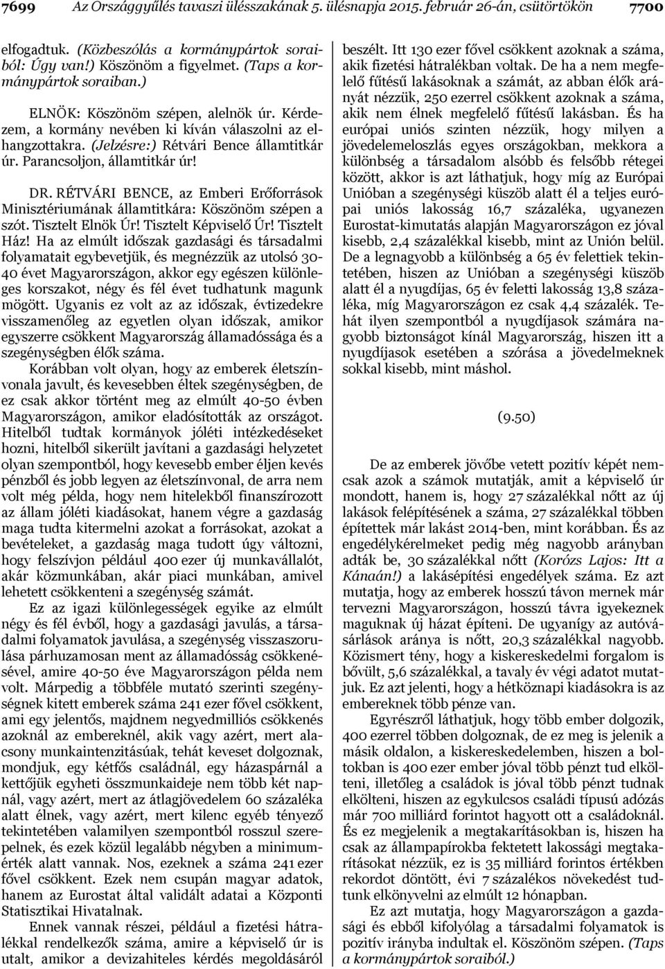 Parancsoljon, államtitkár úr! DR. RÉTVÁRI BENCE, az Emberi Erőforrások Minisztériumának államtitkára: Köszönöm szépen a szót. Tisztelt Elnök Úr! Tisztelt Képviselő Úr! Tisztelt Ház!