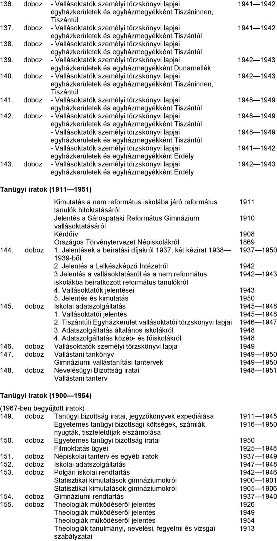 doboz - Vallásoktatók személyi törzskönyvi lapjai Tiszáninnen, Tiszántúl 141. doboz - Vallásoktatók személyi törzskönyvi lapjai Tiszántúl 142.