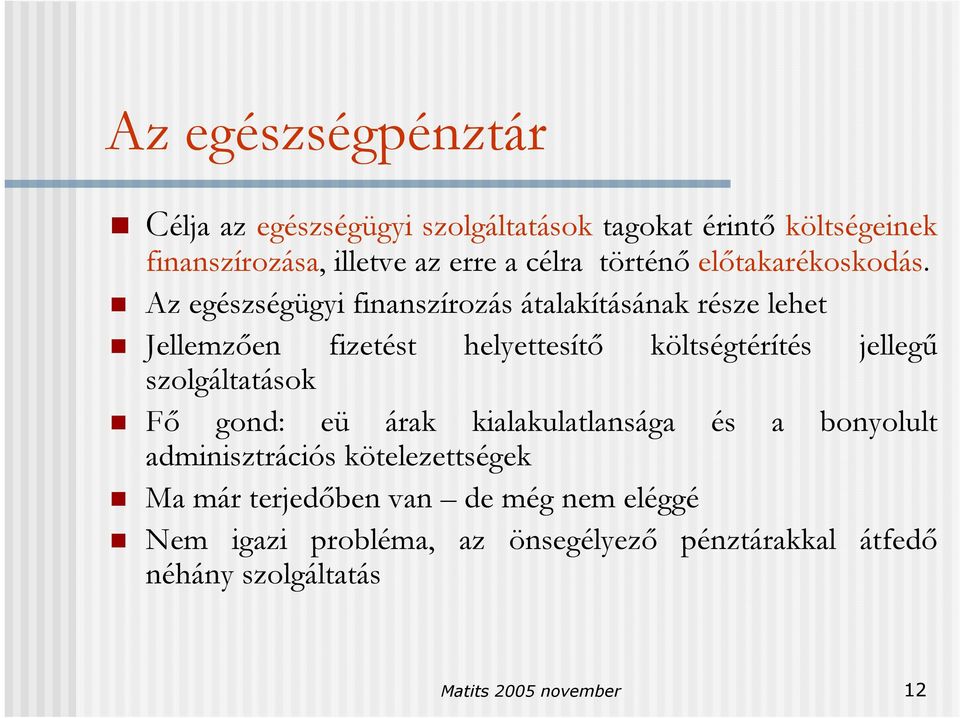 Az egészségügyi finanszírozás átalakításának része lehet Jellemzően fizetést helyettesítő költségtérítés jellegű