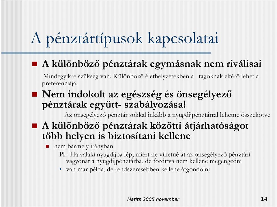 Az önsegélyező pénztár sokkal inkább a nyugdíjpénztárral lehetne összekötve A különböző pénztárak közötti átjárhatóságot több helyen is biztosítani kellene