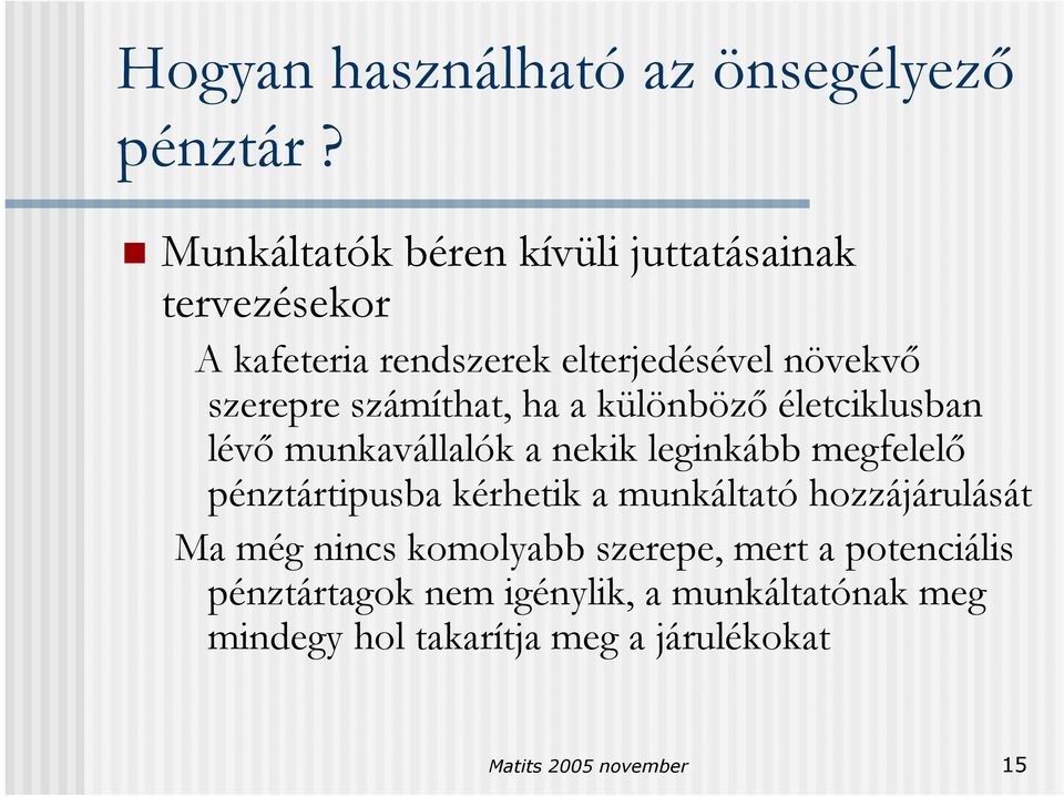 számíthat, ha a különböző életciklusban lévő munkavállalók a nekik leginkább megfelelő pénztártipusba kérhetik a