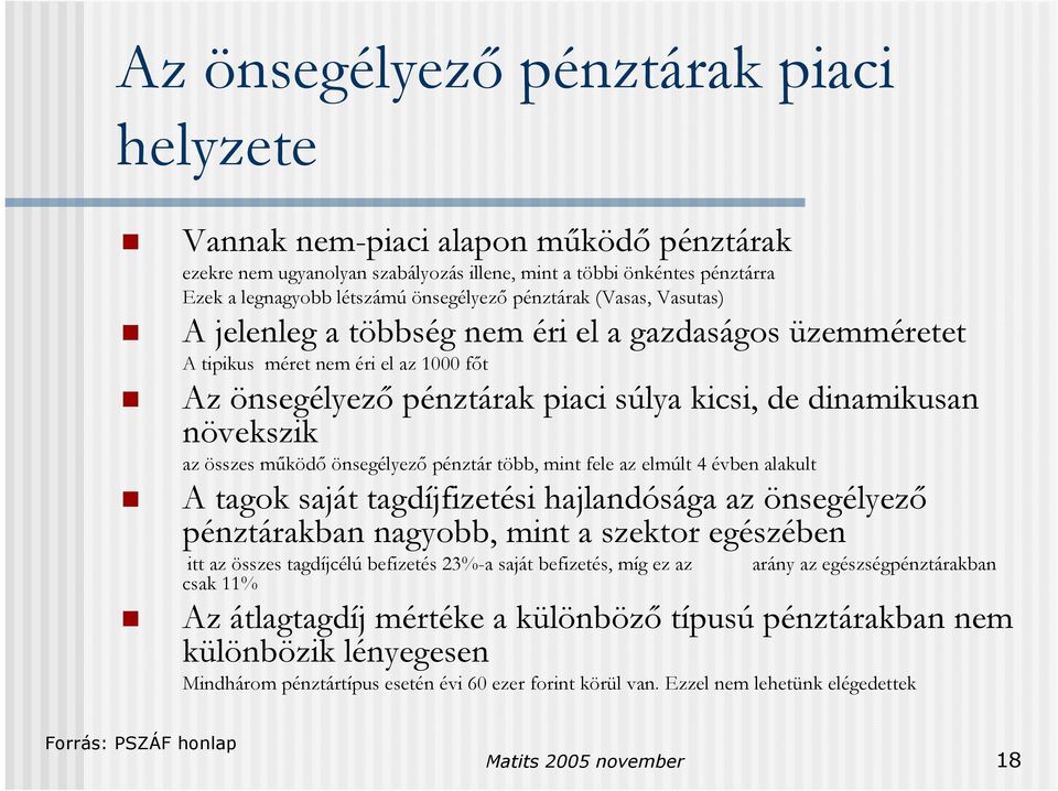 összes működő önsegélyező pénztár több, mint fele az elmúlt 4 évben alakult A tagok saját tagdíjfizetési hajlandósága az önsegélyező pénztárakban nagyobb, mint a szektor egészében itt az összes