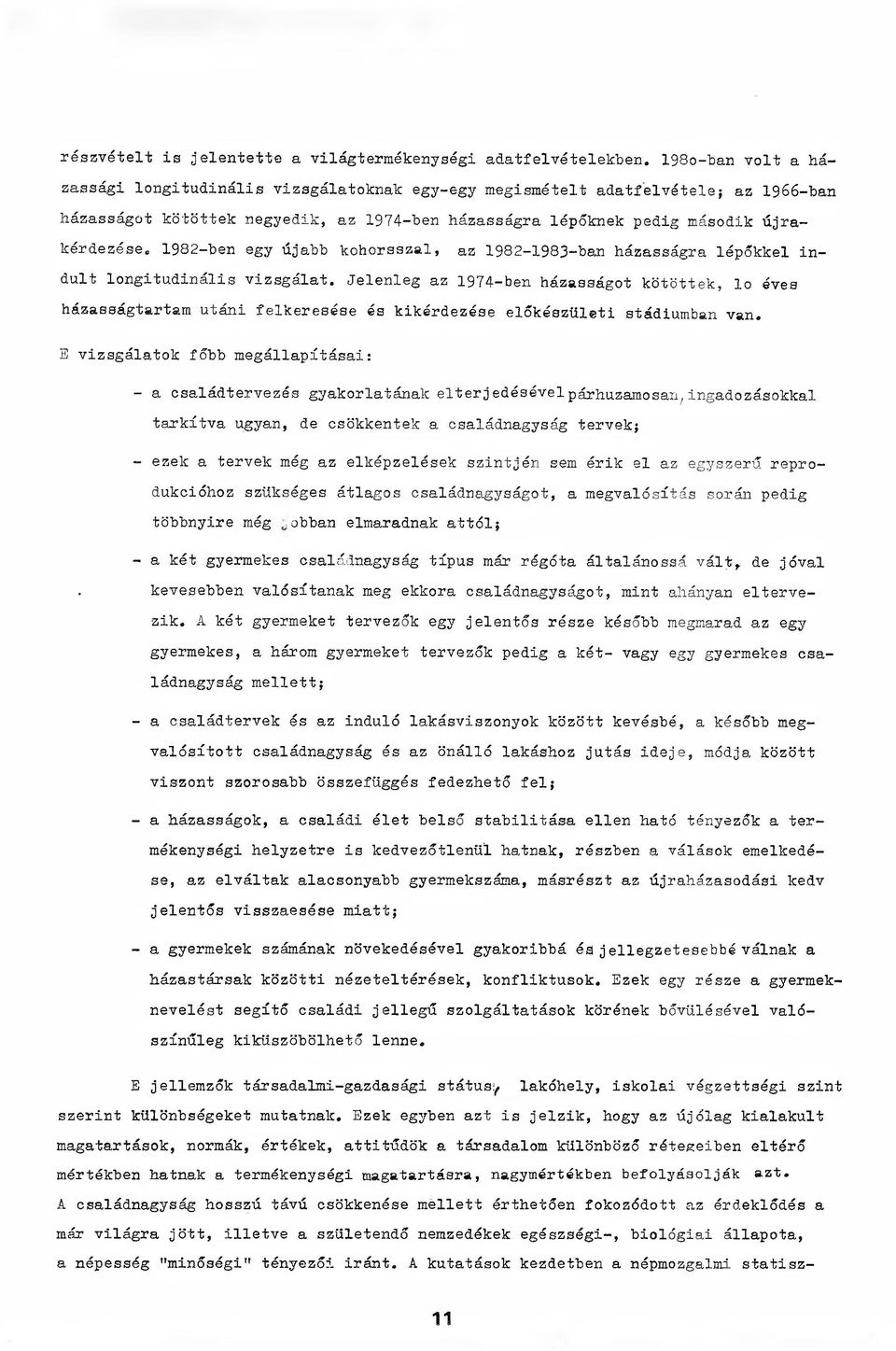 1982-ben egy újabb kohorsszal, az 1982-1983-ban házasságra lépőkkel indult longitudinális vizsgálat.