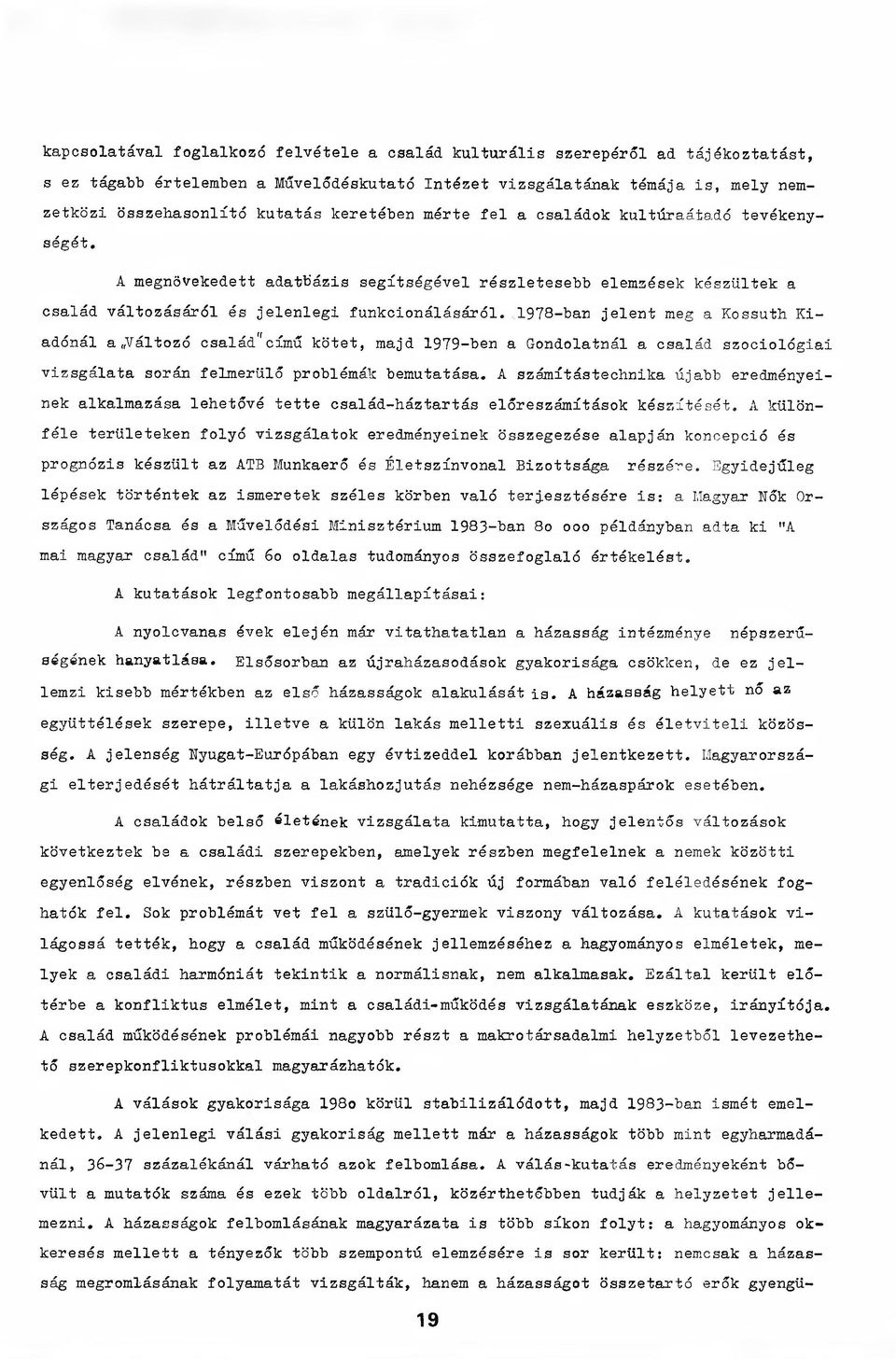 1978-ban jelent meg a Kossuth Kiadónál a Változó család" című kötet, majd 1979-ben a Gondolatnál a család szociológiai vizsgálata során felmerülő problémák bemutatása.