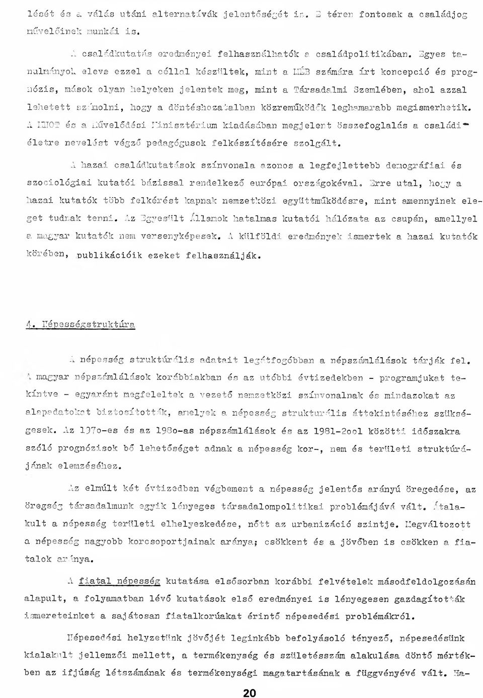 döntéshozatalban közreműködők leghamarabb megismerhetik. A MNOT és a Művelődési Minisztérium kiadásában megjelent összefoglalás a családiéletre nevelést végző pedagógusok felkészítésére szolgált.