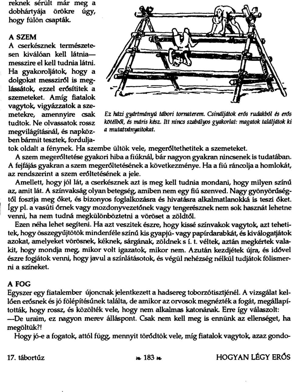 Ha gyaikoroljátok; hogy a dolgokat messziről is meglássátok, ezzel enssítitek a szemeteket. Amíg fiatalok vagytok, vigyázzatok a szemetekre, amermyire csak tudtok.