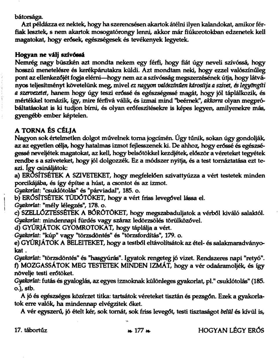 erősek, egészségesek és tevékenyek legyetek Hogyan ne válj szívóssá Nemrég nagy büszkén azt mondta nekem egy férfi, hogy fiát úgy neveli szívóssá, hogy hosszú mertetelésre és kerékpárutakra küldi.