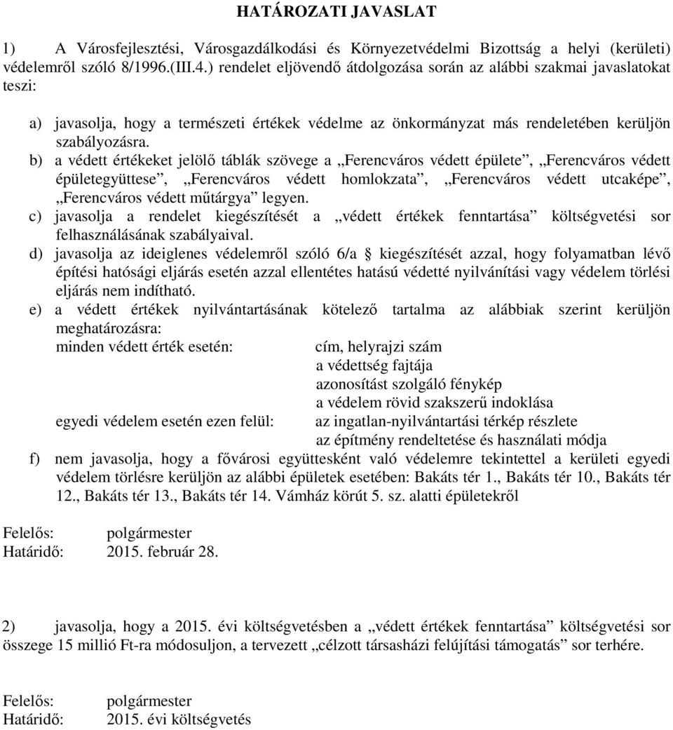 b) a védett értékeket jelölő táblák szövege a Ferencváros védett épülete, Ferencváros védett épületegyüttese, Ferencváros védett homlokzata, Ferencváros védett utcaképe, Ferencváros védett műtárgya