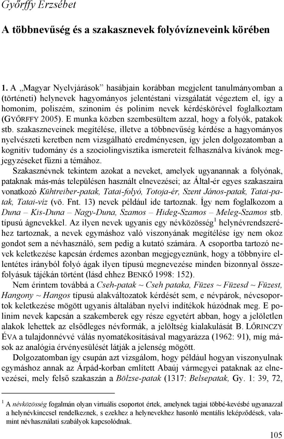 kérdéskörével foglalkoztam (GYŐRFFY 2005). E munka közben szembesültem azzal, hogy a folyók, patakok stb.