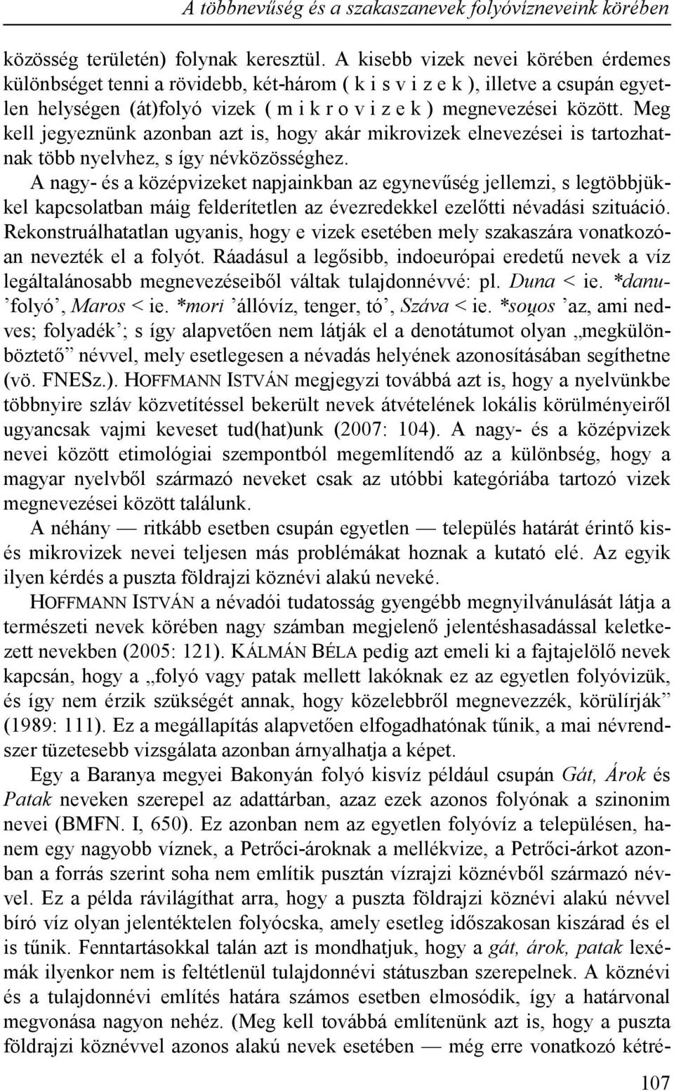 Meg kell jegyeznünk azonban azt is, hogy akár mikrovizek elnevezései is tartozhatnak több nyelvhez, s így névközösséghez.