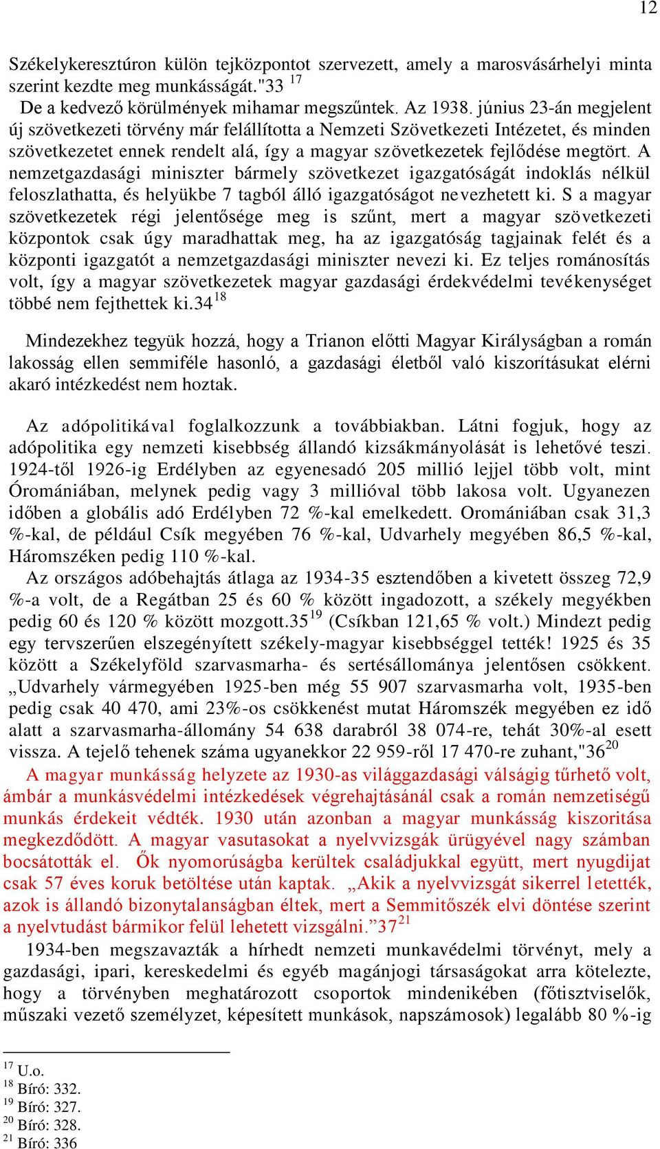 A nemzetgazdasági miniszter bármely szövetkezet igazgatóságát indoklás nélkül feloszlathatta, és helyükbe 7 tagból álló igazgatóságot nevezhetett ki.