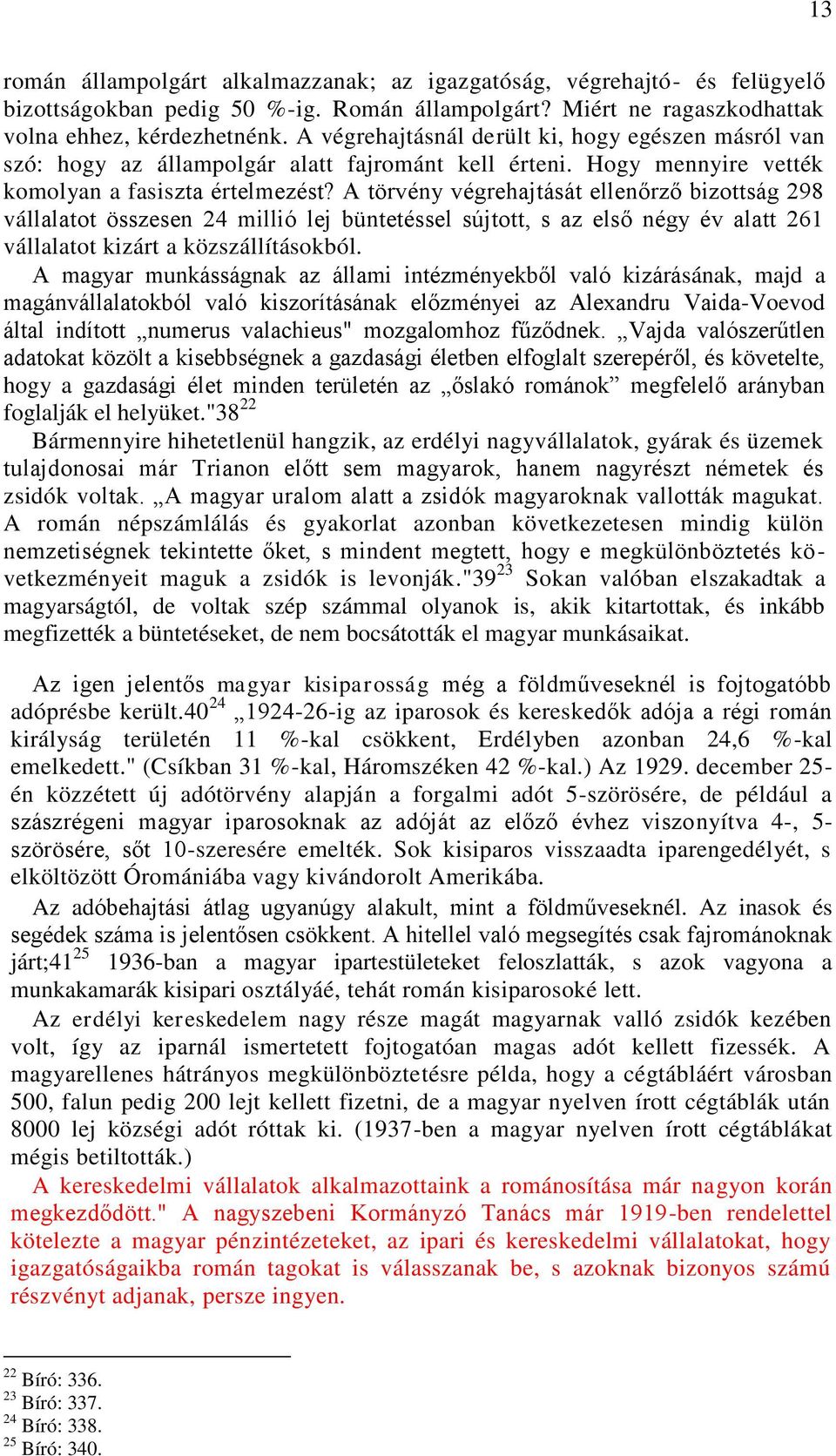 A törvény végrehajtását ellenőrző bizottság 298 vállalatot összesen 24 millió lej büntetéssel sújtott, s az első négy év alatt 261 vállalatot kizárt a közszállításokból.