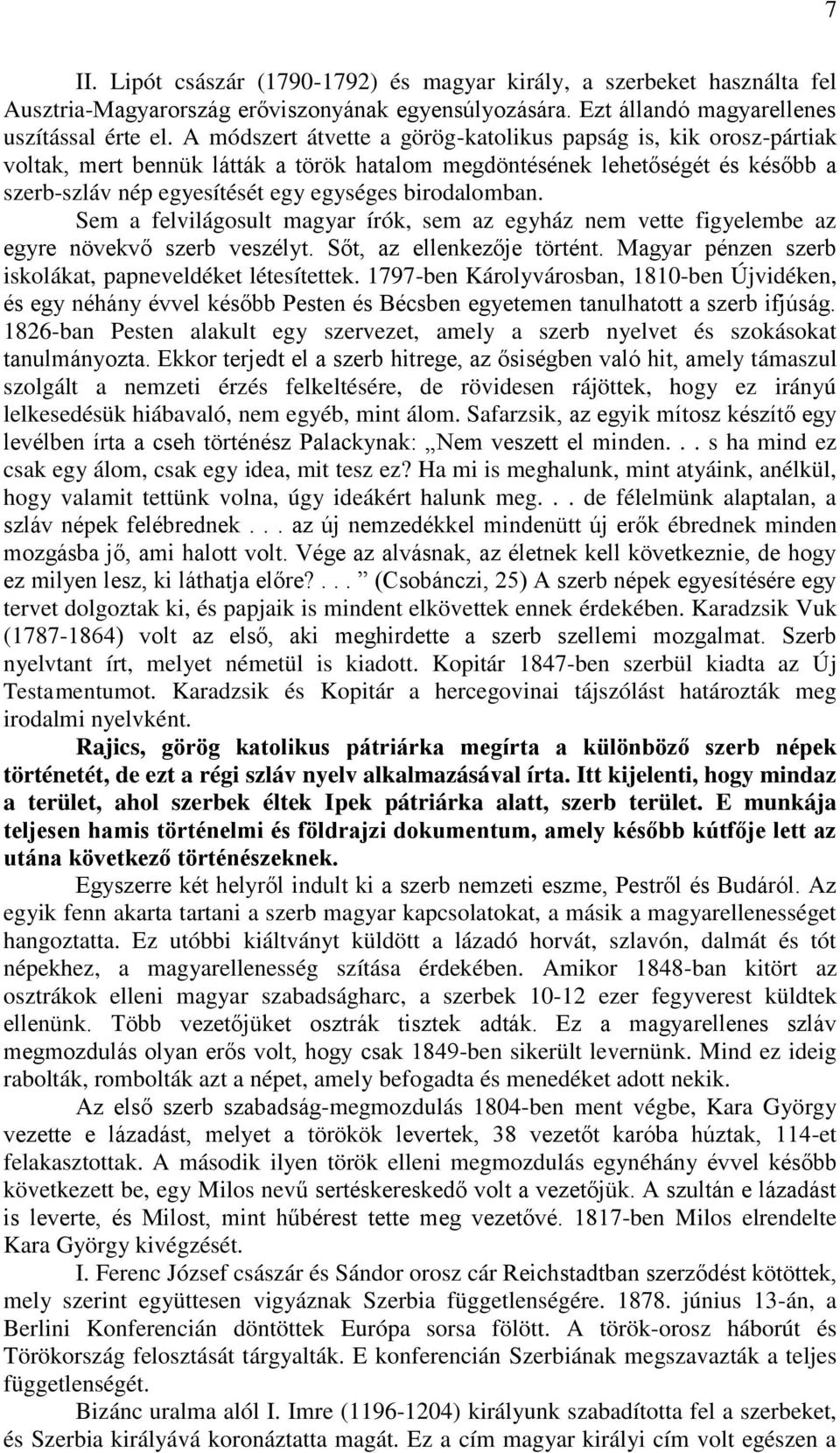 birodalomban. Sem a felvilágosult magyar írók, sem az egyház nem vette figyelembe az egyre növekvő szerb veszélyt. Sőt, az ellenkezője történt.