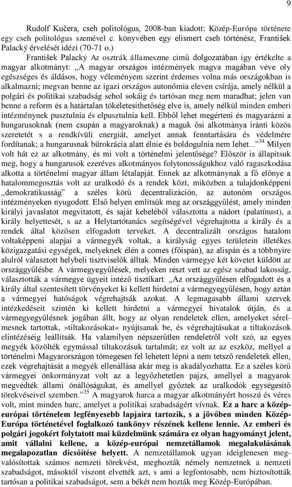 érdemes volna más országokban is alkalmazni; megvan benne az igazi országos autonómia eleven csírája, amely nélkül a polgári és politikai szabadság sehol sokáig és tartósan meg nem maradhat; jelen