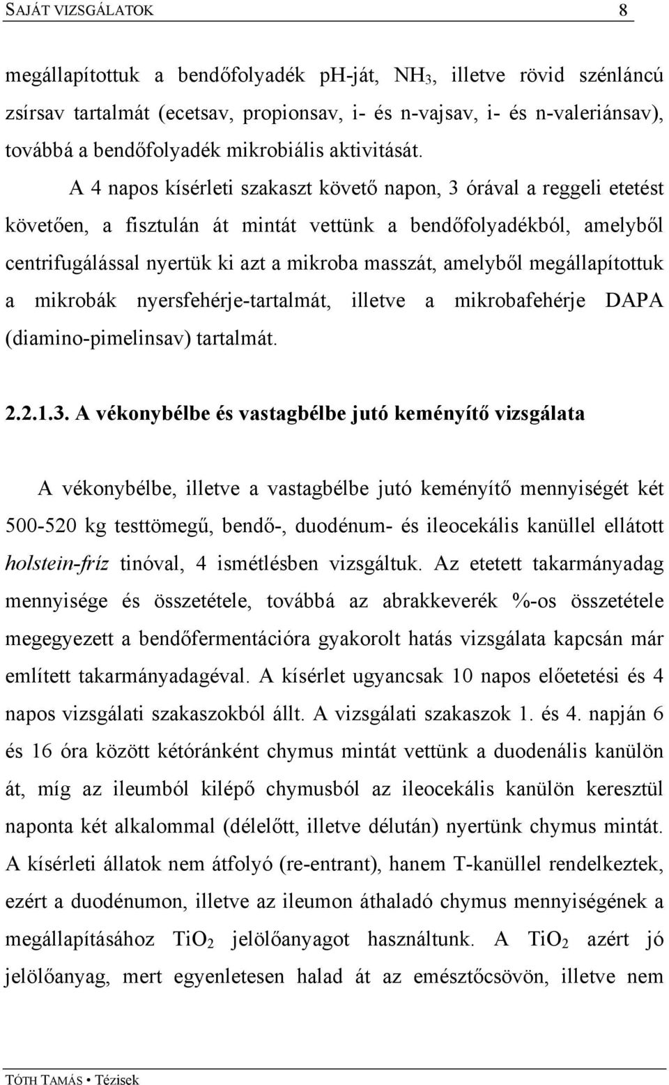 megállapítottuk a mikrobák nyersfehérje-tartalmát, illetve a mikrobafehérje DAPA (diamino-pimelinsav) tartalmát. 2.2.1.3.