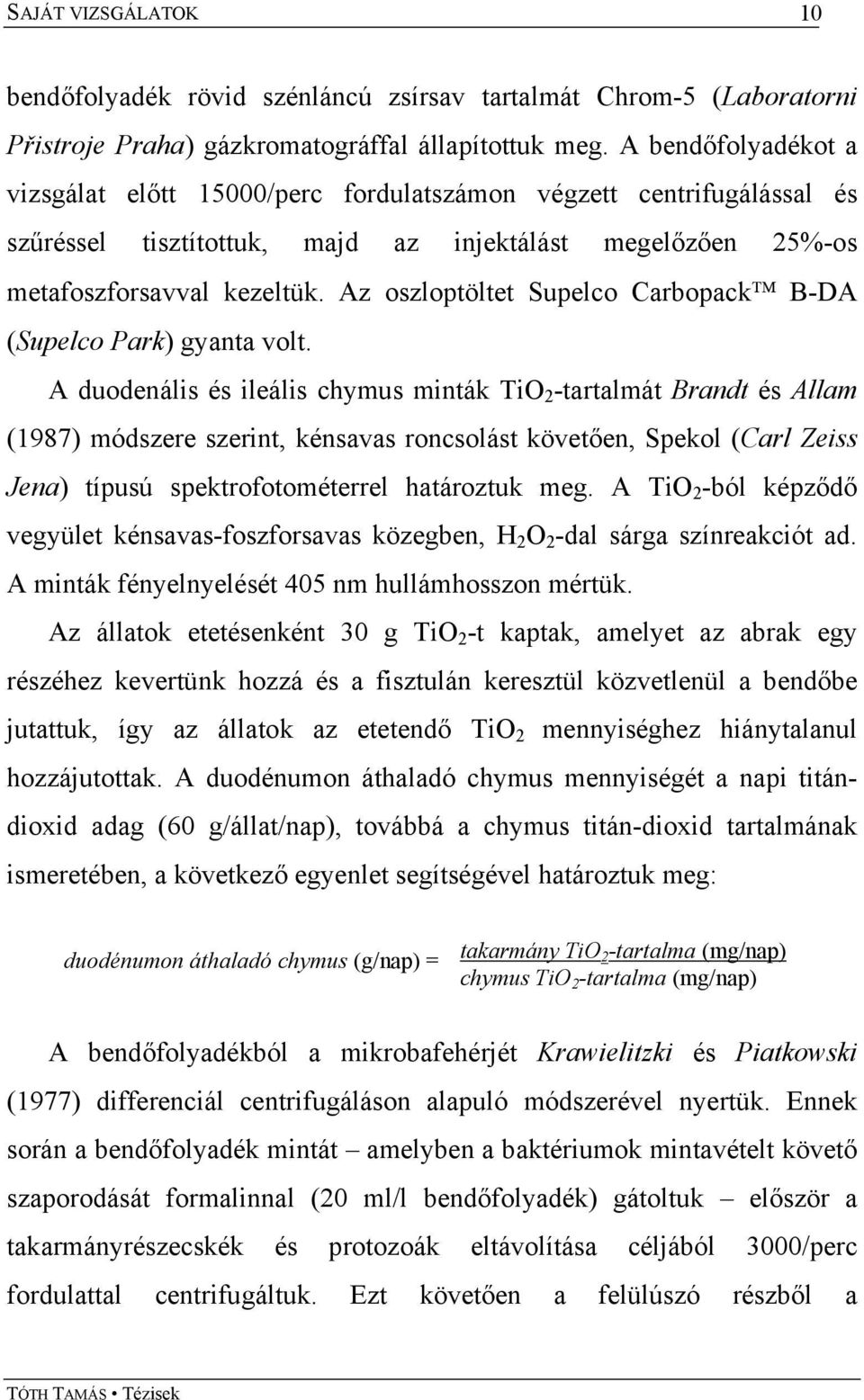 Az oszloptöltet Supelco Carbopack B-DA (Supelco Park) gyanta volt.