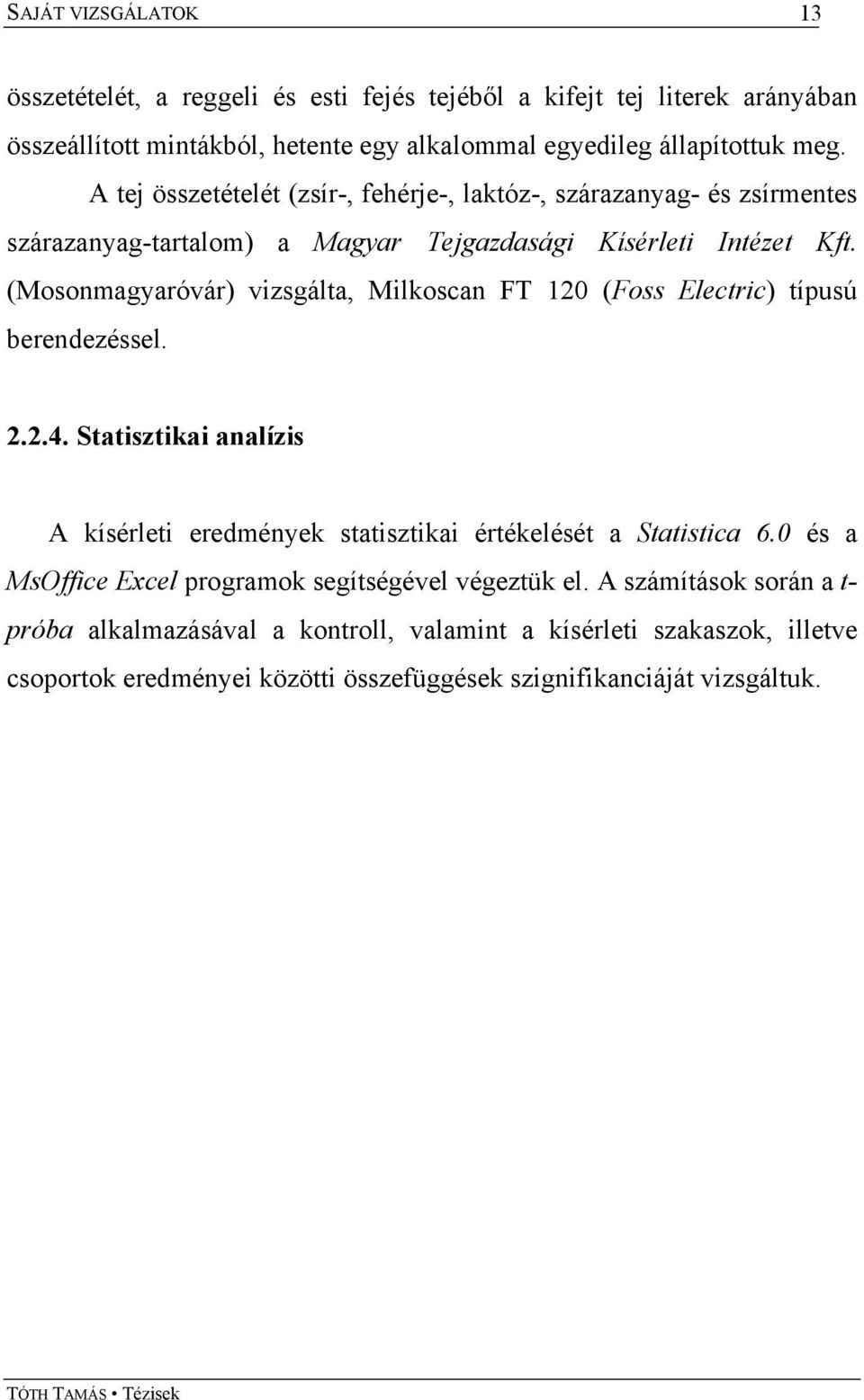 (Mosonmagyaróvár) vizsgálta, Milkoscan FT 120 (Foss Electric) típusú berendezéssel. 2.2.4.