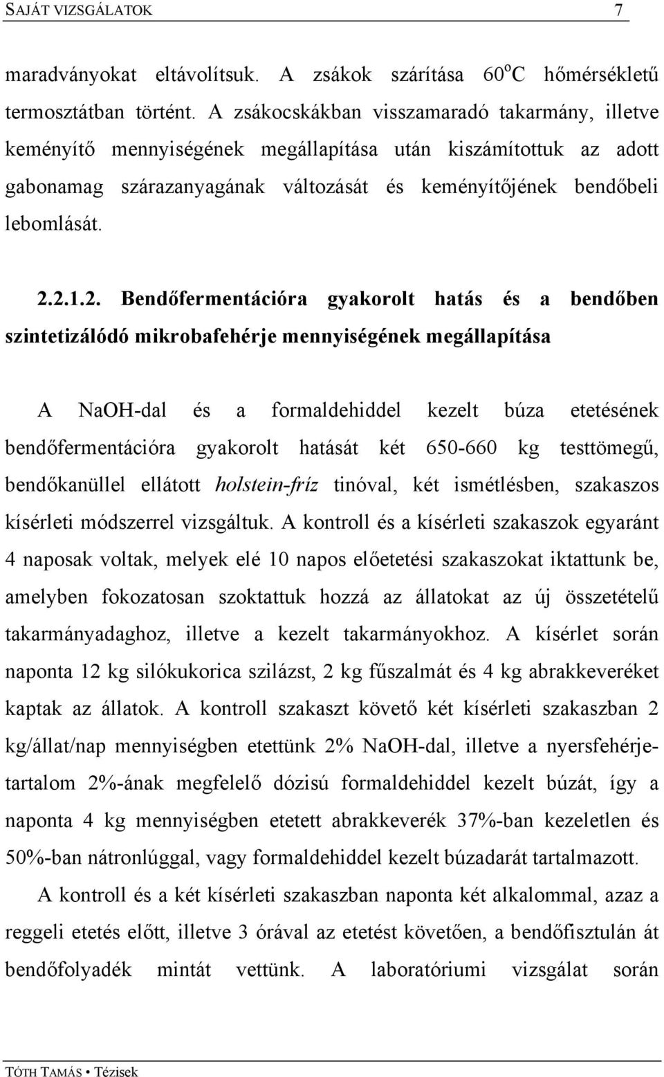 2.1.2. Bendőfermentációra gyakorolt hatás és a bendőben szintetizálódó mikrobafehérje mennyiségének megállapítása A NaOH-dal és a formaldehiddel kezelt búza etetésének bendőfermentációra gyakorolt