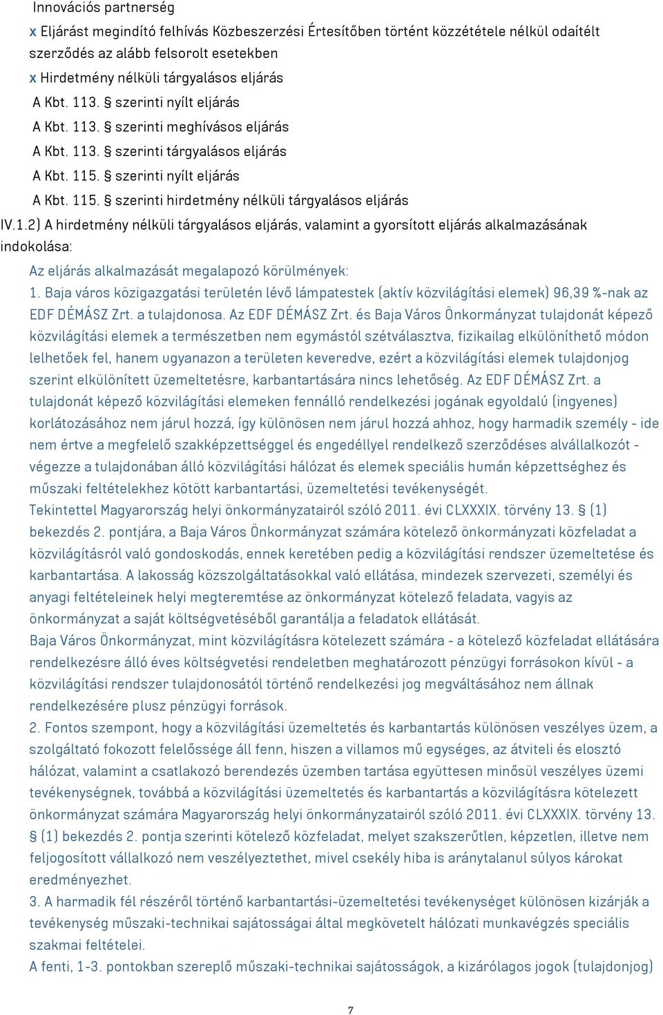 1.2) A hirdetmény nélküli tárgyalásos eljárás, valamint a gyorsított eljárás alkalmazásának indokolása: Az eljárás alkalmazását megalapozó körülmények: 1.