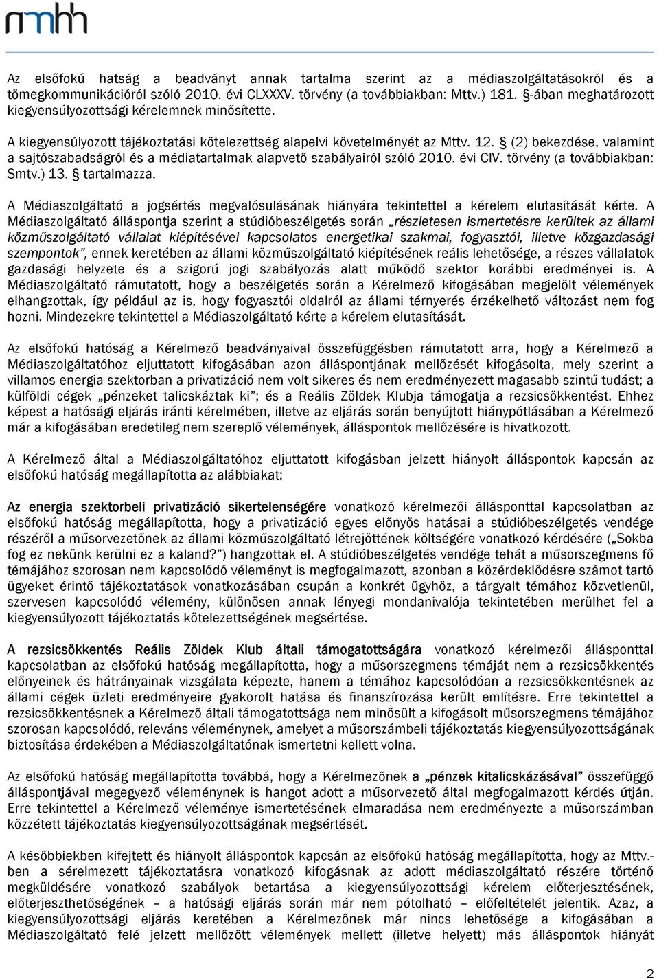 (2) bekezdése, valamint a sajtószabadságról és a médiatartalmak alapvető szabályairól szóló 2010. évi CIV. törvény (a továbbiakban: Smtv.) 13. tartalmazza.