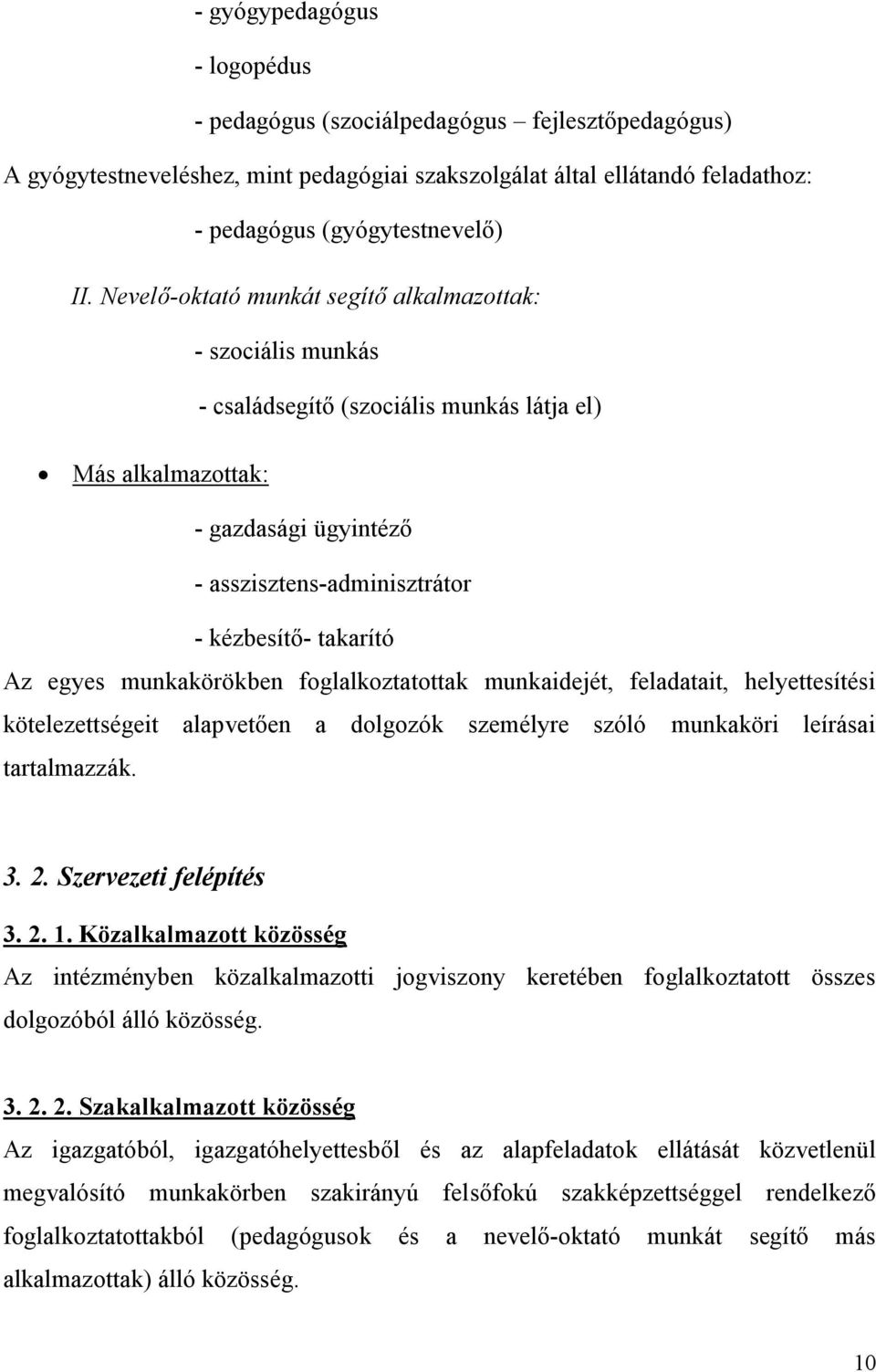 egyes munkakörökben foglalkoztatottak munkaidejét, feladatait, helyettesítési kötelezettségeit alapvetően a dolgozók személyre szóló munkaköri leírásai tartalmazzák. 3. 2. Szervezeti felépítés 3. 2. 1.