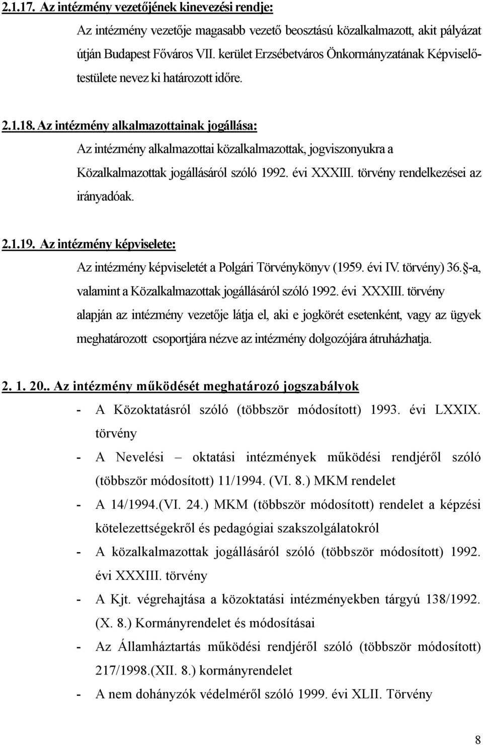 z intézmény alkalmazottainak jogállása: z intézmény alkalmazottai közalkalmazottak, jogviszonyukra a Közalkalmazottak jogállásáról szóló 199