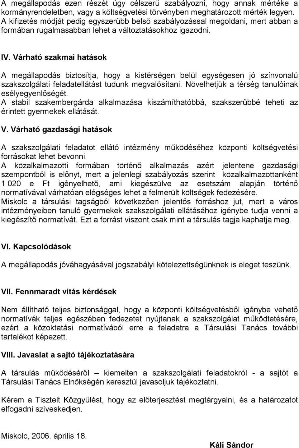 Várható szakmai hatások A megállapodás biztosítja, hogy a kistérségen belül egységesen jó színvonalú szakszolgálati feladatellátást tudunk megvalósítani.